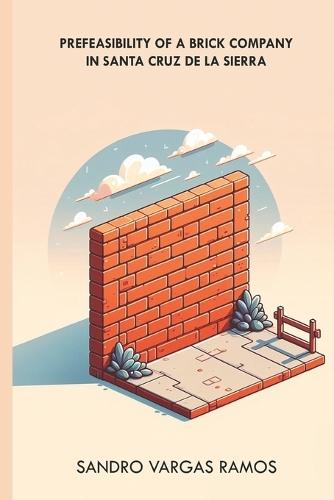 Pre-feasibility study of a Brick Company in Santa Cruz de la Sierra