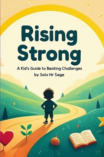 Rising Strong: A Kid's Guide to Beating Challenges