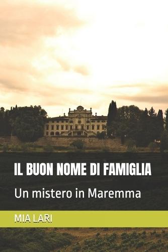 Il Buon Nome Di Famiglia: Un mistero in Maremma