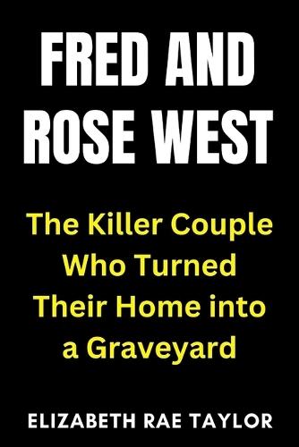 Fred and Rose West: The Killer Couple Who Turned Their Home into a Graveyard