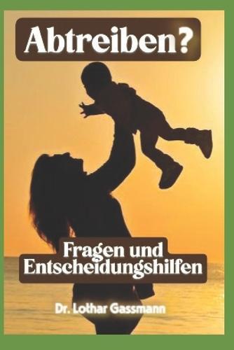 Abtreiben?: Fragen und Entscheidungshilfen