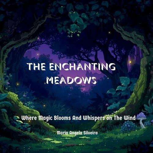 The Enchanting Meadows: Where Magic Blooms And Whispers on The Wind