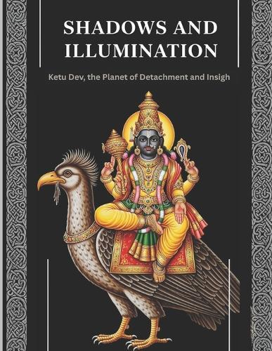 Shadows and Illumination: Ketu Dev, the Planet of Detachment and Insight