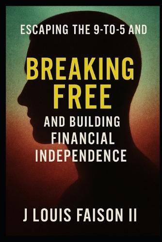 Breaking Free: Escaping the 9-to-5 and Building Financial Independence