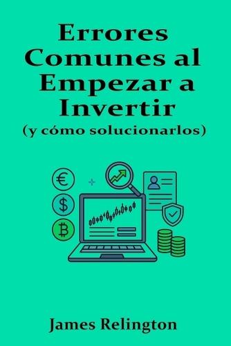 Errores Comunes al Empezar a Invertir (y Cómo Evitarlos)