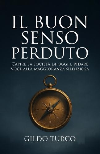 Il Buon Senso Perduto: Capire la società di oggi e ridare voce alla maggioranza silenziosa