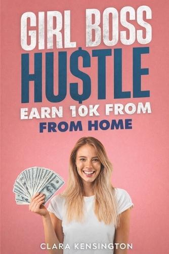 Girl Boss Hustle: Earn 10k From Home