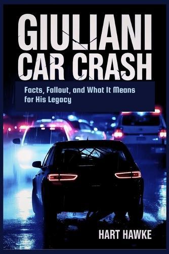 Giuliani Car Crash: Facts, Fallout, and What It Means for His Legacy