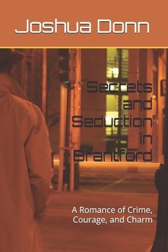 Secrets and Seduction in Brantford: A Romance of Crime, Courage, and Charm