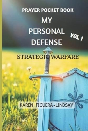 Prayer Pocket Book - My Personal Defense Strategic Warfare: Information that brings clarity and helps in understanding Spiritual Warfare