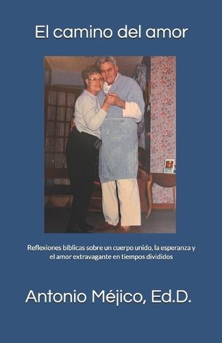 El camino del amor: Reflexiones bíblicas sobre un cuerpo unido, la esperanza y el amor extravagante en tiempos divididos