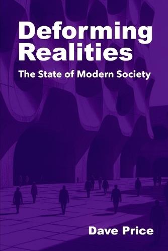 Deforming Realities: The State of Modern Society
