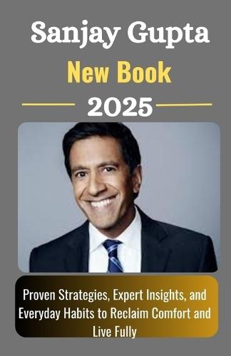 Sanjay Gupta New Book 2025: Proven Strategies, Expert Insights, and Everyday Habits to Reclaim Comfort and Live Fully