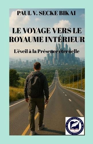 Le Voyage Vers Le Royaume Intérieur: L'éveil à la Présence éternelle