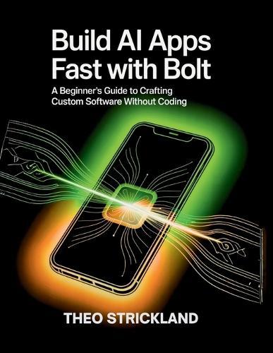 Build AI Apps Fast with Bolt: A Beginner's Guide To Crafting Custom Software Without Coding