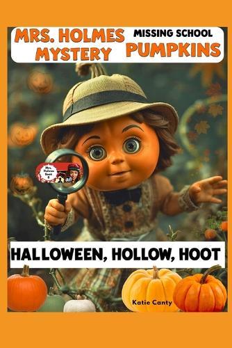 Mrs. Holmes Missing School Pumpkins Mystery: Halloween, Hollow, Hoot