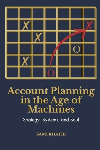 Account Planning in the Age of Machines: Strategy, Systems, and Soul