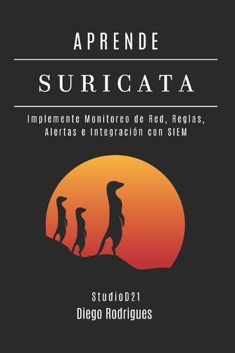 Aprende Suricata: Implemente Monitoreo de Red, Reglas, Alertas e Integración con SIEM