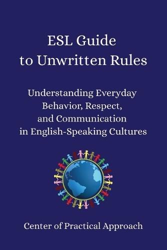 ESL Guide to Unwritten Rules: Understanding Everyday Behavior, Respect, and Communication in English-Speaking Cultures