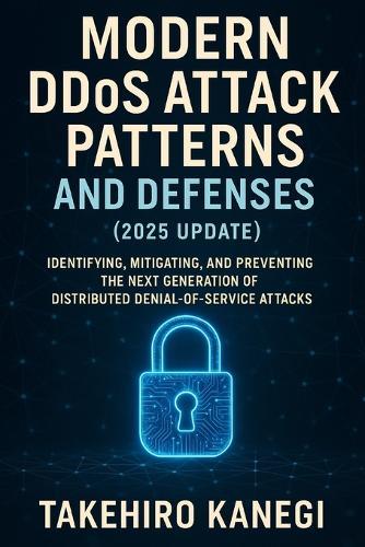 Modern DDOS Attack Patterns and Defenses (2025 Update): Identifying, Mitigating, and Preventing the Next Generation of Distributed Denial-of-Service Attacks