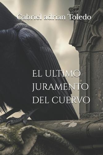 El ultimo juramento del cuervo: Entre sombras y secretos, la verdad vuela donde nadie se atreve a mirar