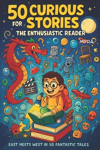 50 Curious Stories for the Enthusiastic Reader: East Meets West in 50 Fantastic Tales