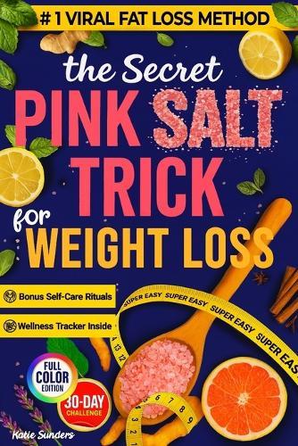 The Secret Pink Salt Trick for Weight Loss: Super Easy 5-Minute Himalayan Pink Salt Recipe & 30-Day Challenge - Boost Metabolism, Burn Fat, Natural Detox, Curb Cravings & Weight Loss for Women