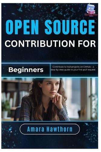 Open Source Contribution for Beginners: Contribute to real projects on GitHub - a step-by-step guide to your first pull request