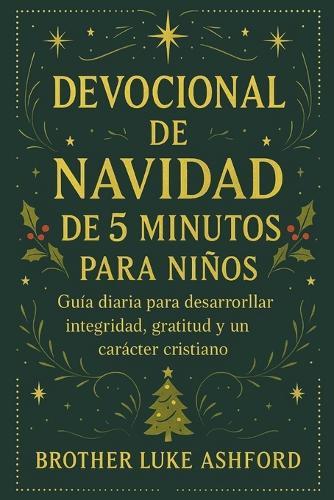 Devocional de Navidad de 5 Minutos Para Niños: Guía diaria para desarrollar integridad, gratitud y un carácter cristiano