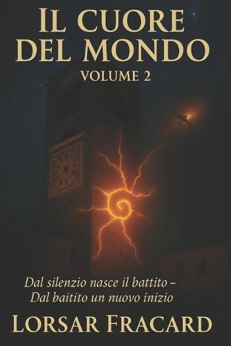 Il cuore del mondo: Dal silenzio nasce il battito. Dal battito un nuovo inizio