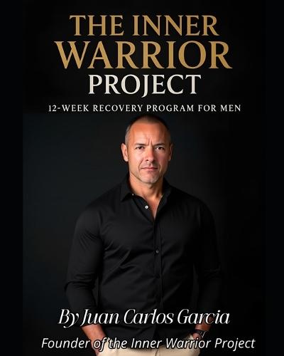 The Inner Warrior Project: 12 week recovery program foe men