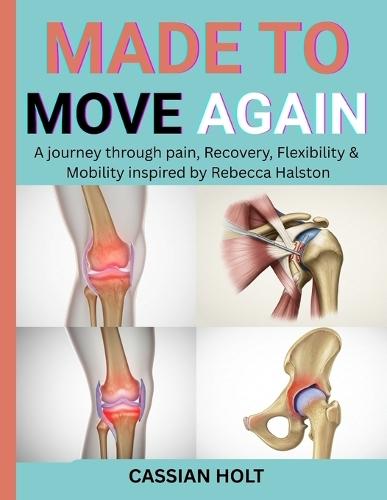 Made to Move Again: A Journey Through Pain, Recovery, Flexibility & Mobility Inspired by Rebecca Halston