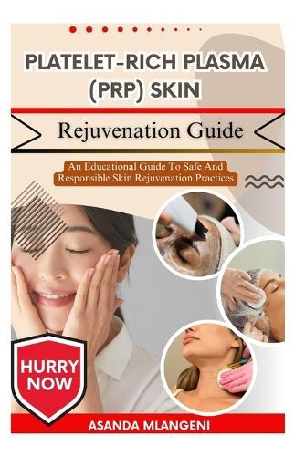 Platelet-Rich Plasma (PRP) Skin Rejuvenation Guide: An Educational Guide To Safe And Responsible Skin Rejuvenation Practices
