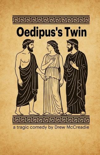 Oedipus's Twin: a tragic comedy by Drew McCreadie