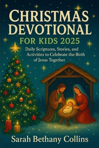 Christmas Devotional for Kids 2025: Daily Scriptures, Stories, and Activities to Celebrate the Birth of Jesus Together