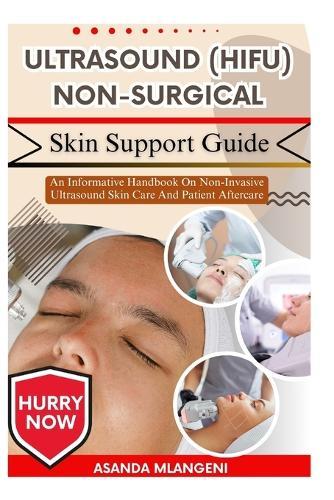 Ultrasound (HIFU) Non-Surgical Skin Support Guide: An Informative Handbook On Non-Invasive Ultrasound Skin Care And Patient Aftercare