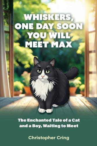 Whiskers, One Day Soon You Will Meet Max: The Enchanted Tale of a Cat and a Boy, Waiting to Meet