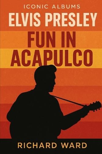 Iconic Albums - Elvis Presley - Fun in Acapulco