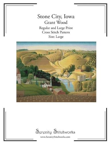 Stone City, Iowa Cross Stitch Pattern - Grant Wood - Large Size Edition: Regular and Large Print Cross Stitch Pattern