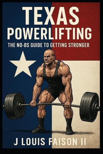 Texas Powerlifting: The No-BS Guide to Getting Stronger