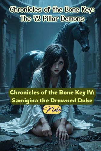 Chronicles of the Bone Key IV: Samigina the Drowned Duke: Chronicles of the Bone Key: The 72 Pillar Demons