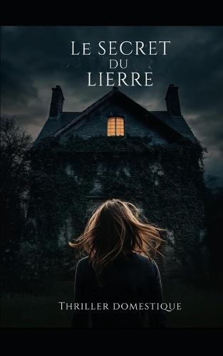 Le Secret du Lierre: Certaines racines ne devraient jamais être déterrées...Thriller domestique psychologique. Roman Nouveaté