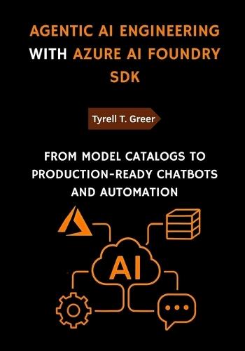 Agentic AI Engineering with Azure AI Foundry SDK: From Model Catalogs to Production-Ready Chatbots and Automation