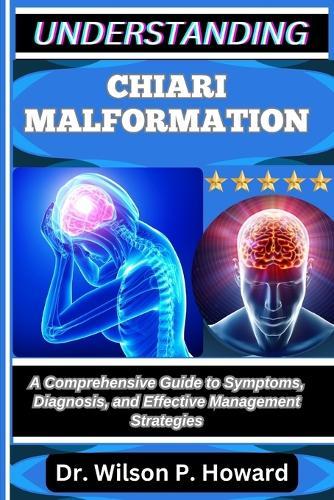 Understanding Chiari Malformation: A Comprehensive Guide to Symptoms, Diagnosis, and Effective Management Strategies