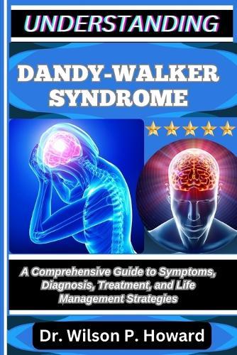 Understanding Dandy-Walker Syndrome: A Comprehensive Guide to Symptoms, Diagnosis, Treatment, and Life Management Strategies