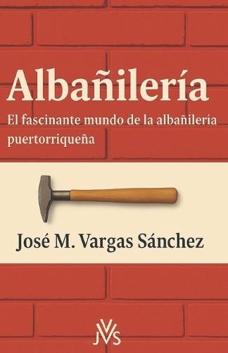 Albañilería: El fascínante mundo de la Albañilería puertorriqueña