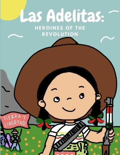 Las Adelitas: Heroines of the Revolution