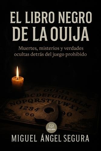 El Libro Negro de la Ouija: Muertes, misterios y verdades ocultas detrás del juego prohibido