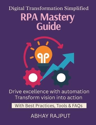 RPA Mastery Guide: Automate Repetitive Work RPA for Every Department Build Bots Fast RPA Tools Explained From Manual to Digital Simplify workflows with RPA Unlock efficiency via automation