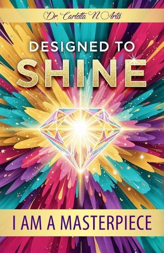 Designed to Shine: I Am A Masterpiece